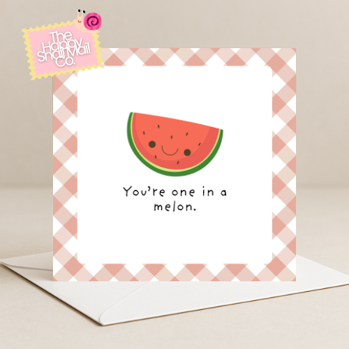 You're One In A Melon Card