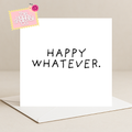 Happy Whatever Card