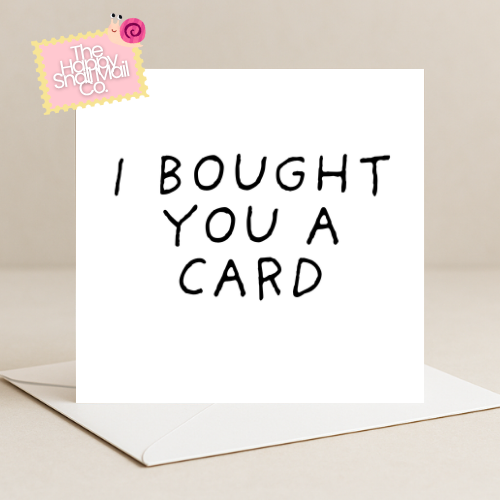 I Bought You A Card Card