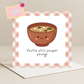 You're Still Souper Young Card